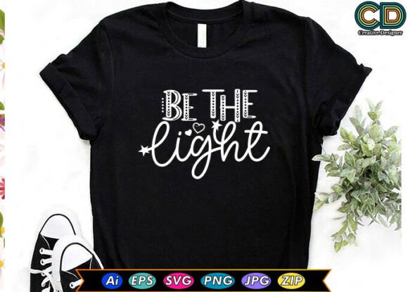 BE the LIGHT Motivational Quote T-shirt Graphics for Crafts