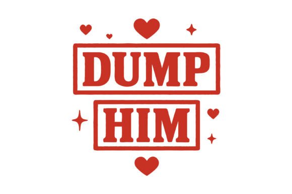 Dump Him Bold Love Svg for Graphics and Crafts