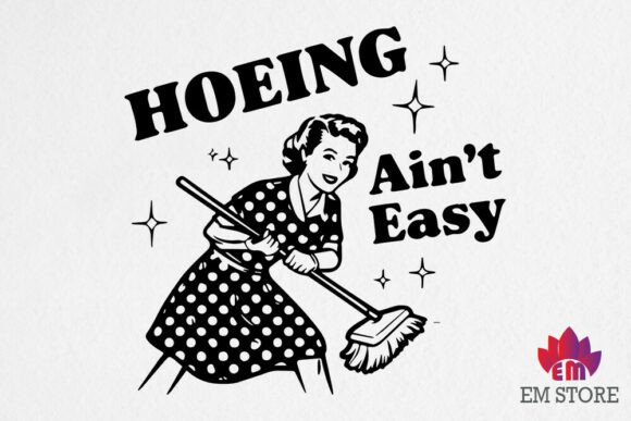 Hoeing Ain t Easy SVG Graphics for Crafts & Branding
