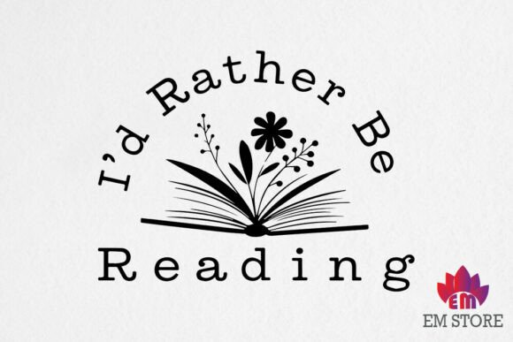 I'd Rather Be Reading - Book Lover SVG for Graphics and Crafts