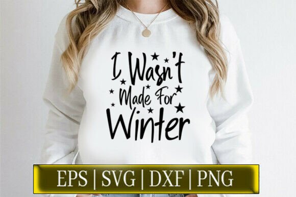 I Wasn t Made for Winter Sarcastic Quote Graphics for Crafts