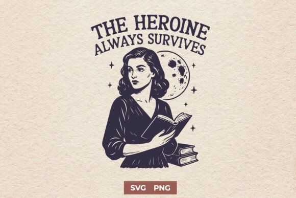 The Heroine Always Survives Feminist SVG for Graphics and Crafts